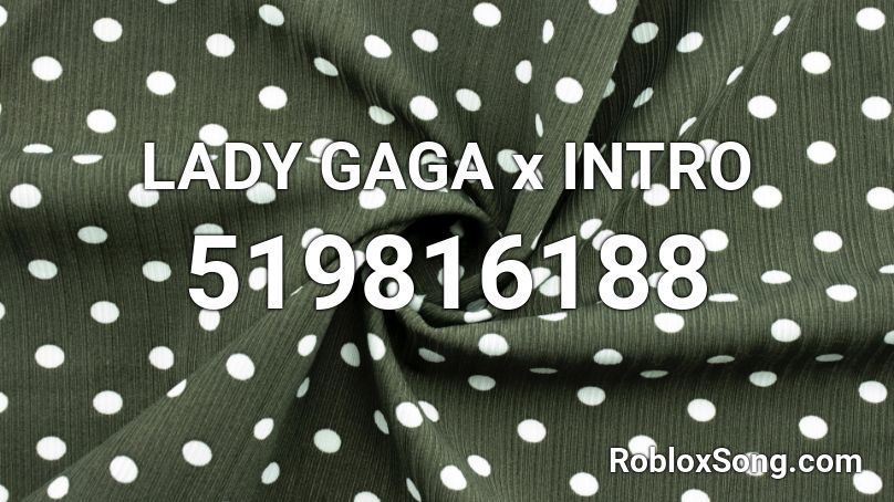 LADY GAGA x INTRO Roblox ID