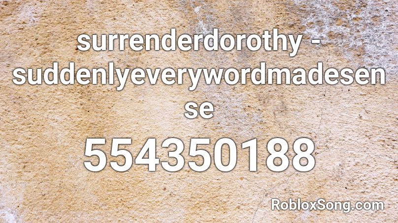 surrenderdorothy - suddenlyeverywordmadesense Roblox ID