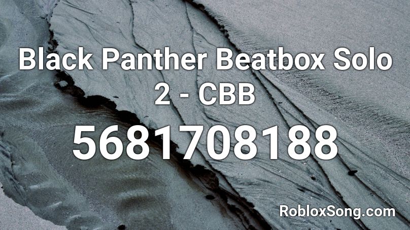 Black Panther Beatbox Solo 2 Cbb Roblox Id Roblox Music Codes - black panther roblox id