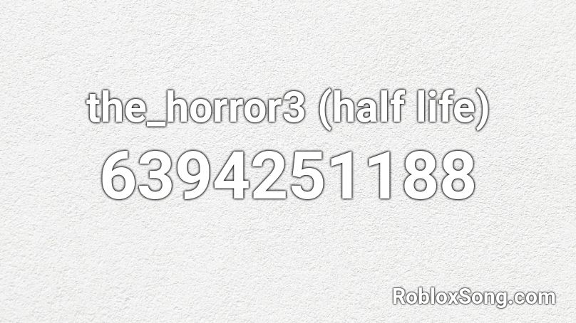 the_horror3 (half life) Roblox ID