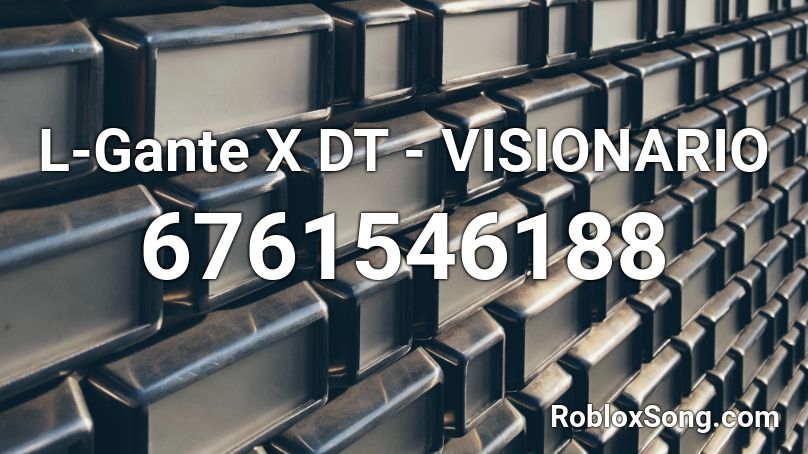 L-Gante X DT - VISIONARIO Roblox ID