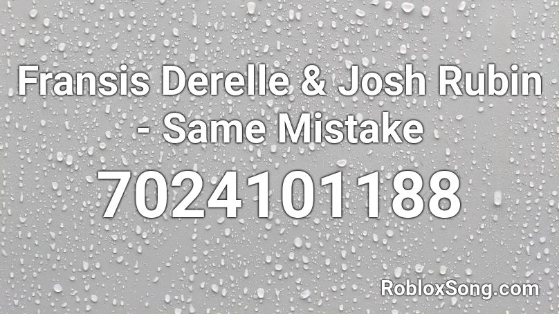 Fransis Derelle & Josh Rubin - Same Mistake Roblox ID