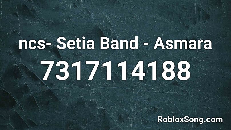ncs- Setia Band - Asmara Roblox ID