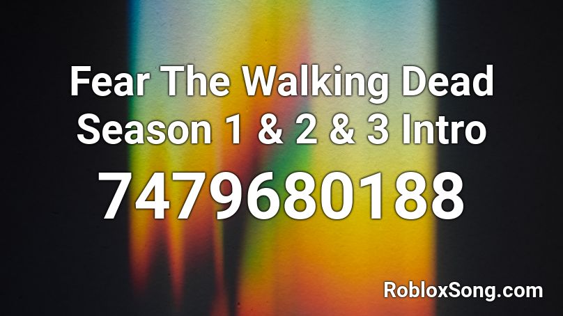 Fear The Walking Dead Season 1 & 2 & 3 Intro Roblox ID