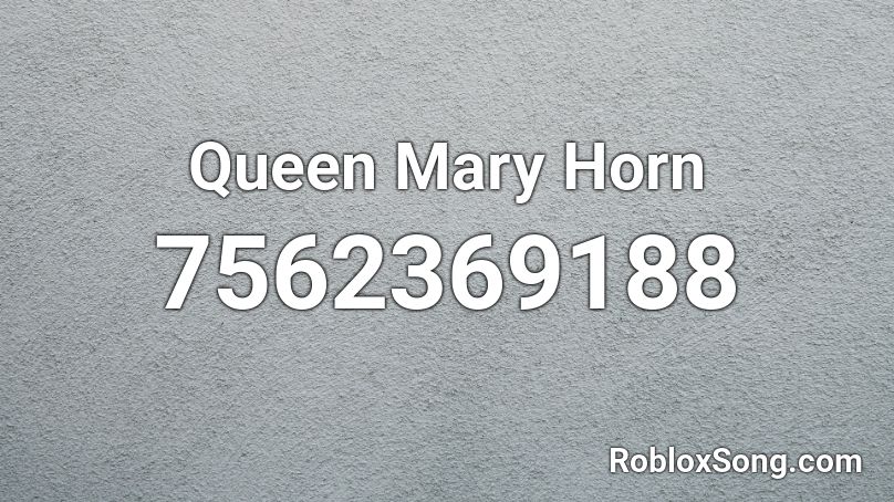 Queen Mary Horn Roblox ID