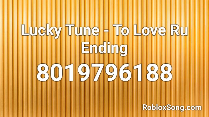 Lucky Tune - To Love Ru Ending Roblox ID