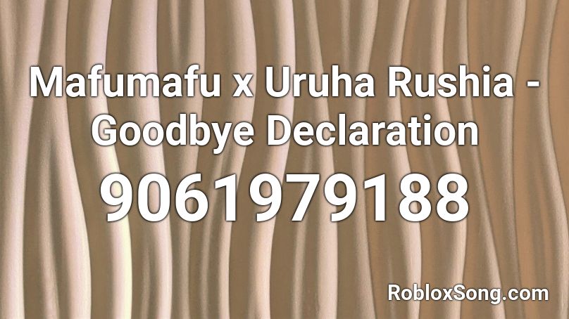 Mafumafu x Uruha Rushia - Goodbye Declaration Roblox ID