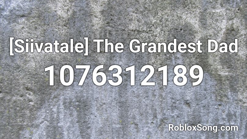 [Siivatale] The Grandest Dad Roblox ID