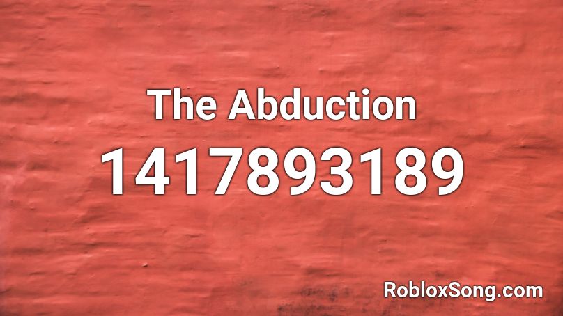 The Abduction Roblox ID