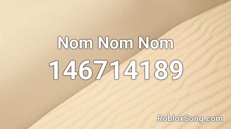 Nom Nom Nom Roblox ID