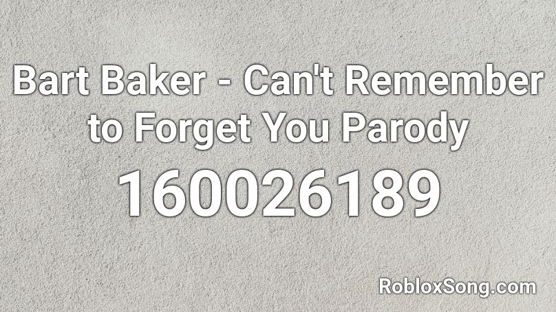 Bart Baker - Can't Remember to Forget You Parody Roblox ID