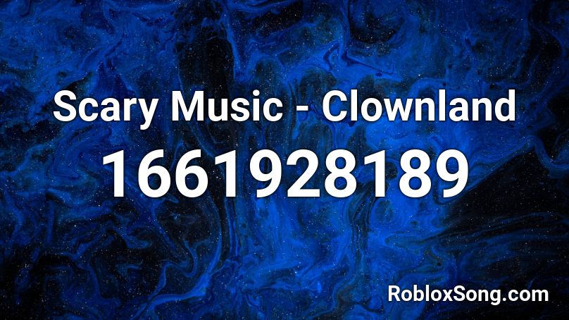 Scary Music - Clownland  Roblox ID