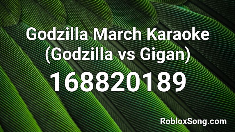 Godzilla March Karaoke (Godzilla vs Gigan) Roblox ID