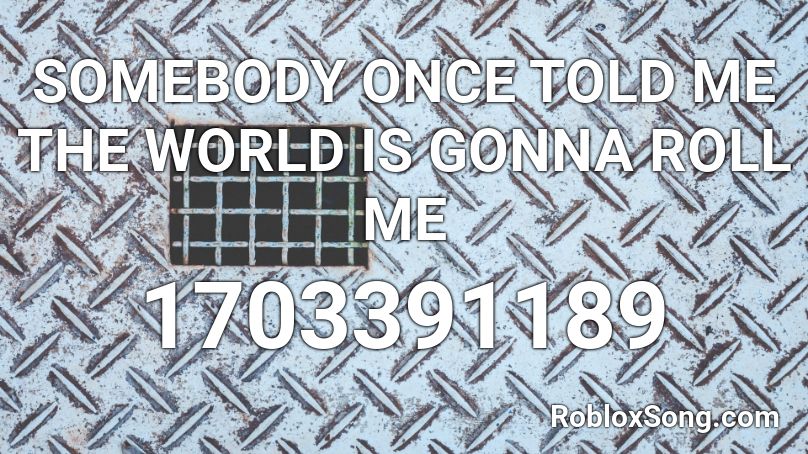 somebody want told me the world is gonna roll me testo