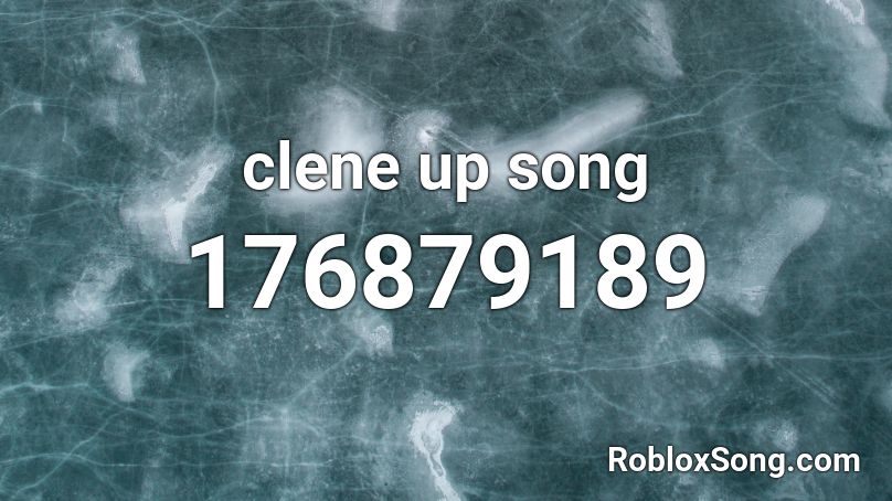 clene up song Roblox ID