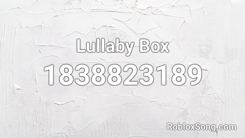 Lullaby Box Roblox ID