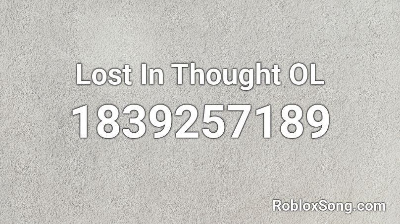 Lost In Thought OL Roblox ID