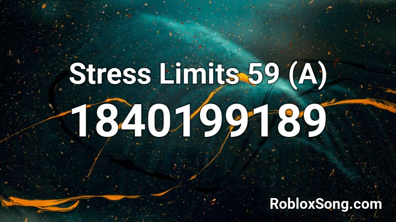 Stress Limits 59 (A) Roblox ID