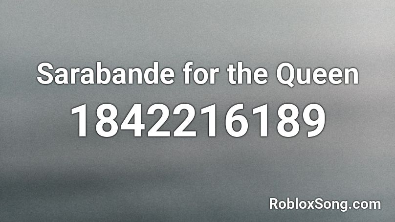 Sarabande for the Queen Roblox ID