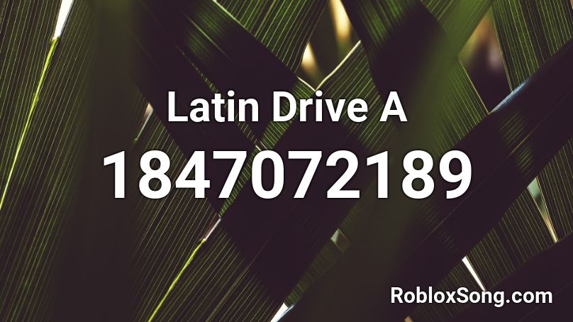 Latin Drive A Roblox ID