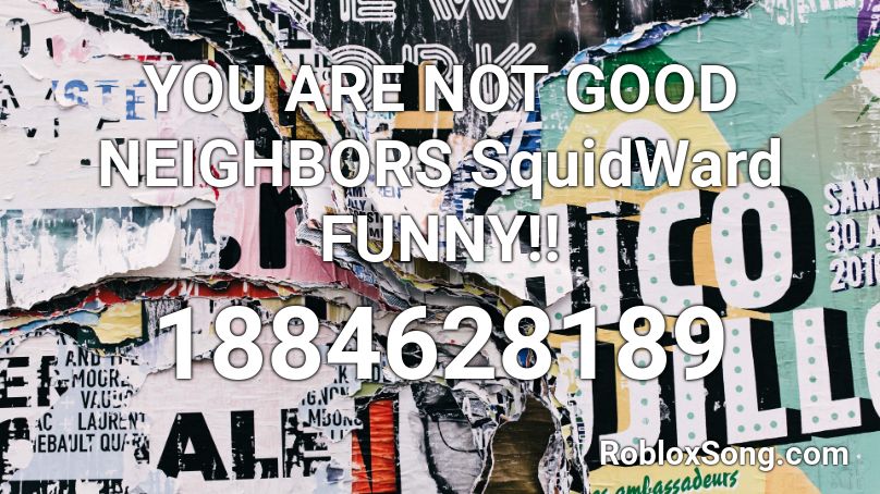 YOU ARE NOT GOOD NEIGHBORS SquidWard FUNNY!! Roblox ID