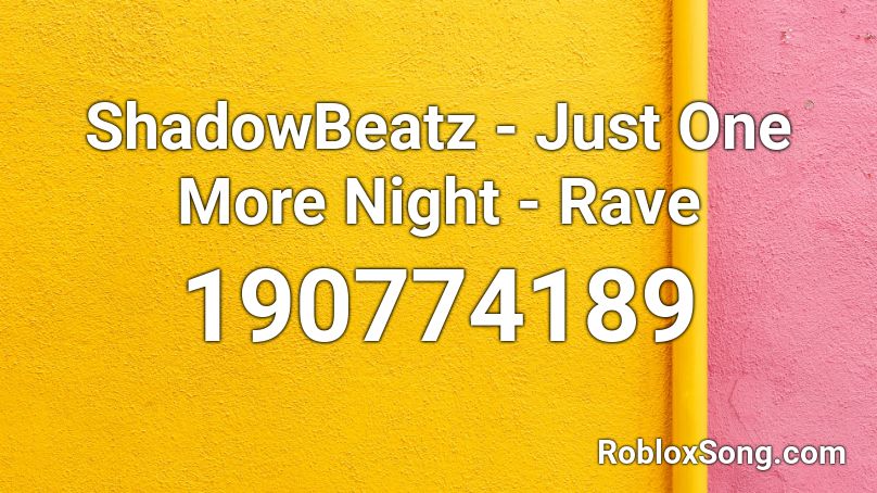 ShadowBeatz - Just One More Night - Rave Roblox ID