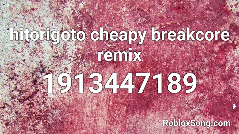 hitorigoto cheapy breakcore remix Roblox ID