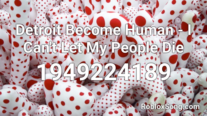 Detroit Become Human - I Can't Let My People Die Roblox ID