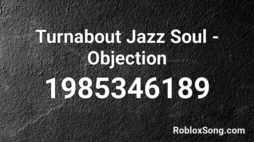 Turnabout Jazz Soul - Objection Roblox ID