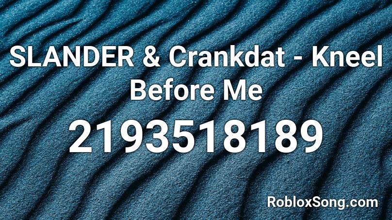 SLANDER & Crankdat - Kneel Before Me Roblox ID