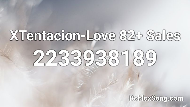 XTentacion-Love 82+ Sales  Roblox ID