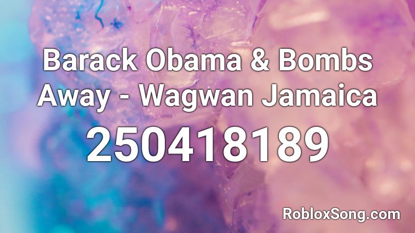 Barack Obama & Bombs Away - Wagwan Jamaica Roblox ID