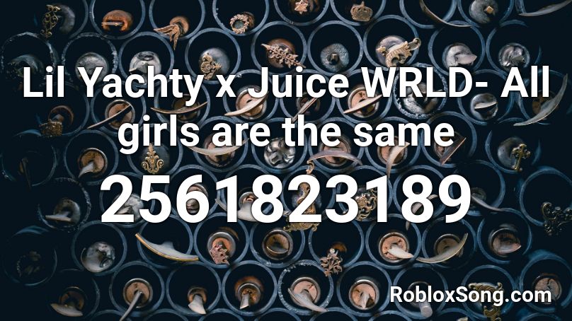 Lil Yachty X Juice Wrld All Girls Are The Same Roblox Id Roblox Music Codes - all girls are the same roblox id 2021
