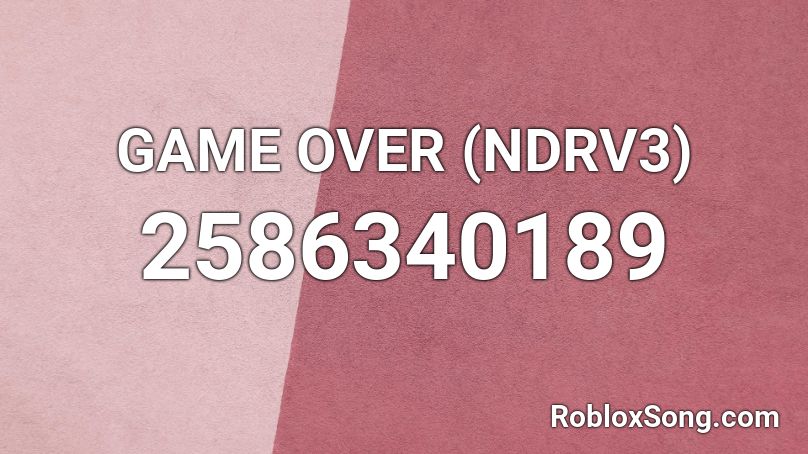 GAME OVER (NDRV3) Roblox ID