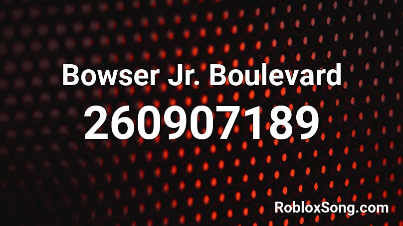 Bowser Jr. Boulevard Roblox ID