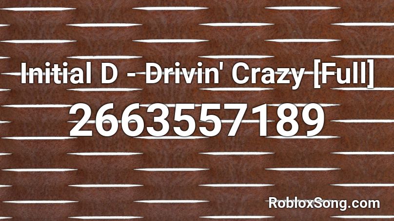 Initial D - Drivin' Crazy [Full] Roblox ID