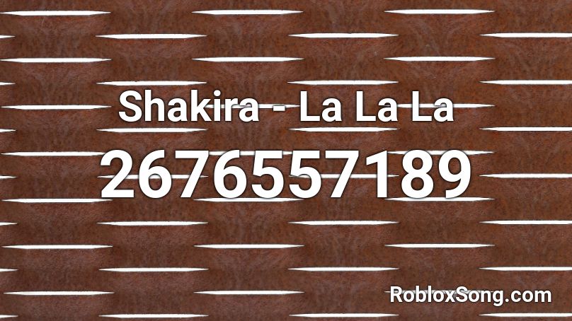 Shakira - La La La Roblox ID