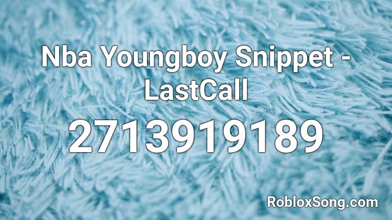 Nba Youngboy Snippet Lastcall Roblox Id Roblox Music Codes - nba youngboy love is poison roblox id