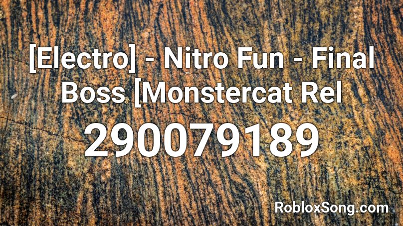 [Electro] - Nitro Fun - Final Boss [Monstercat Rel Roblox ID