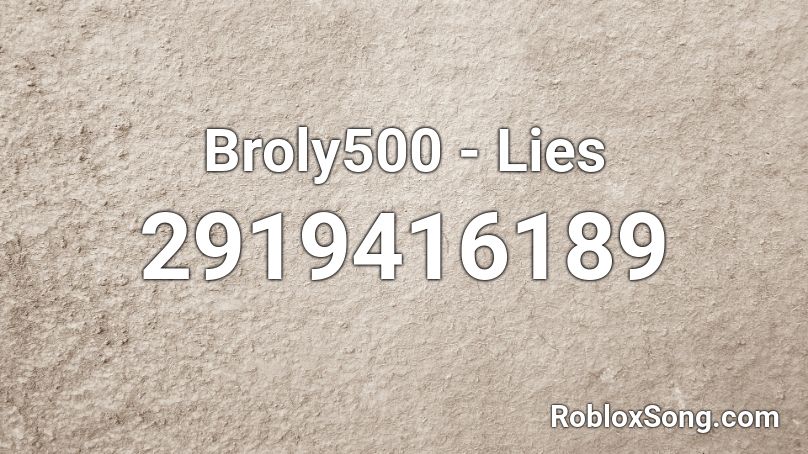 Broly500 - Lies Roblox ID