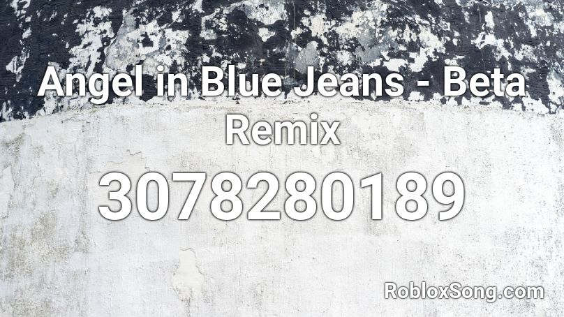 Angel in Blue Jeans - Beta Remix Roblox ID