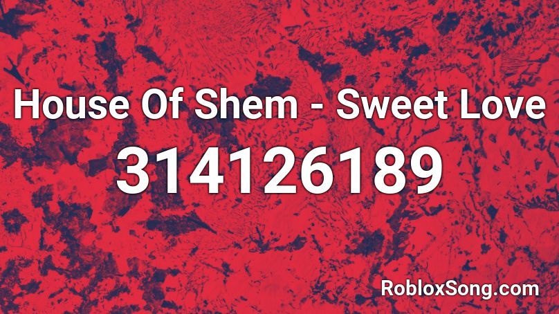 House Of Shem - Sweet Love Roblox ID