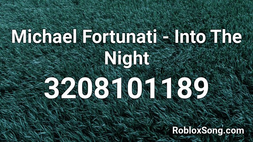 Michael Fortunati - Into The Night  Roblox ID