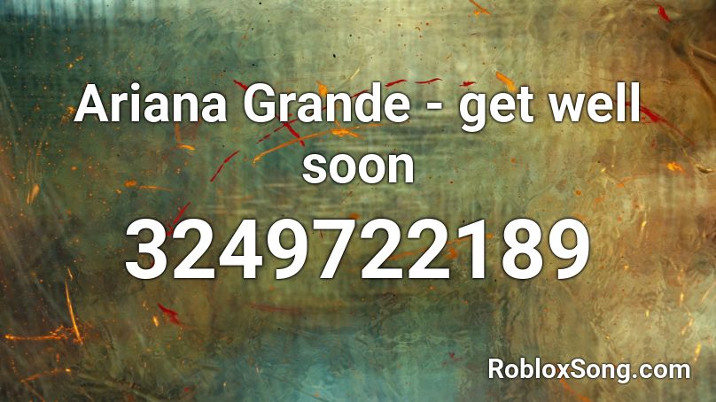 Ariana Grande - get well soon Roblox ID