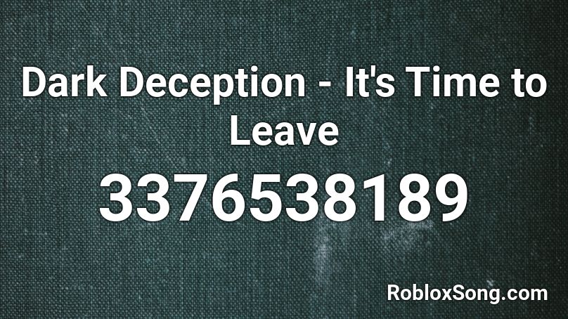 Dark Deception It S Time To Leave Roblox Id Roblox Music Codes - roblox dark deception