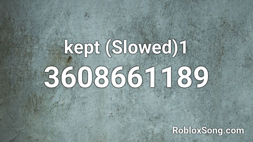 kept (Slowed)1 Roblox ID