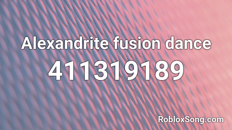 Alexandrite fusion dance Roblox ID