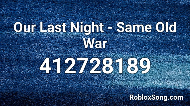 Our Last Night - Same Old War Roblox ID