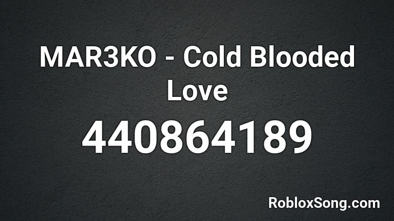 Mar3ko Cold Blooded Love Roblox Id Roblox Music Codes - roblox black coast trndsttr lucian remix song id