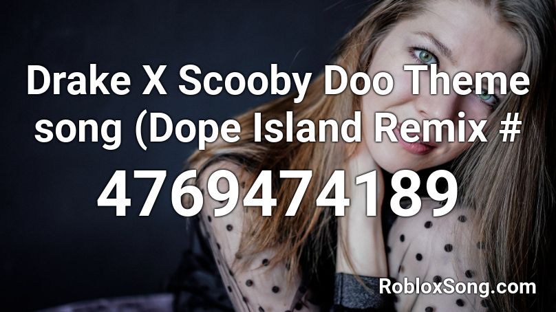 Drake X Scooby Doo Theme song (Dope Island Remix # Roblox ID